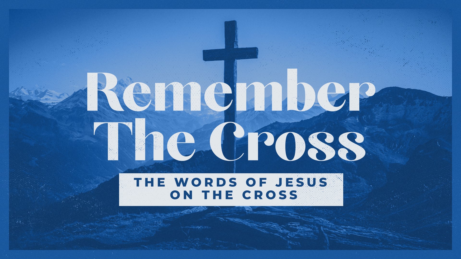 April 16, 2025 - Remember the Cross - The Words of Jesus on the Cross