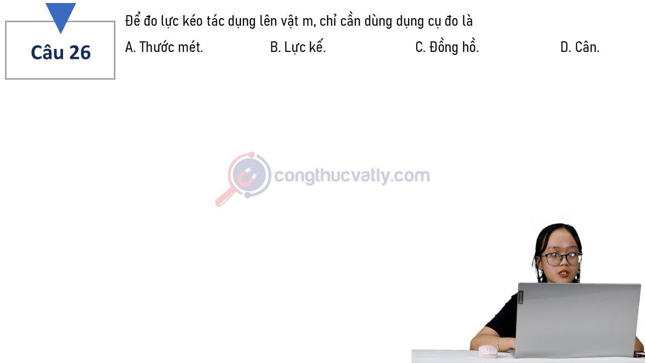 Để đo lực kéo tác dụng lên vật m, chỉ cần dùng dụng cụ đo là