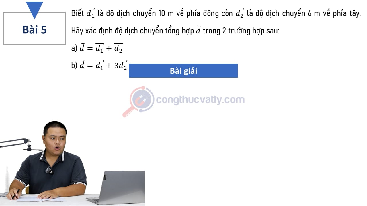 Biết vectơ d1 là độ dịch chuyển 10 m về phía đông, còn vectơ d2 là độ dịch chuyển 6 m về phía tây.