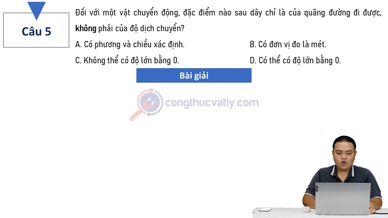 Đối với một vật chuyển động, đặc điểm nào sau đây chỉ là của quãng đường đi được, không phải của độ dịch chuyển?