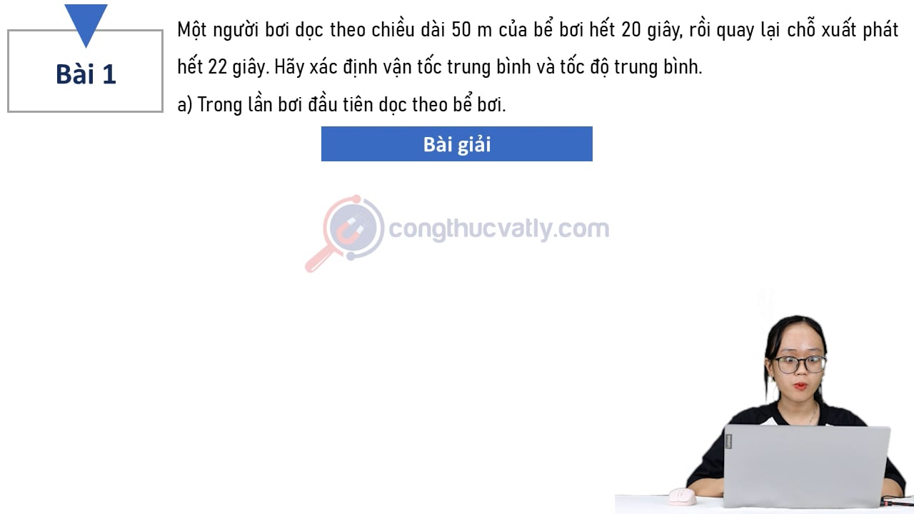 Một người bơi dọc theo chiều dài 50 m của bể bơi hết 20 giây, rồi quay lại chỗ xuất phát hết 22 giây.
