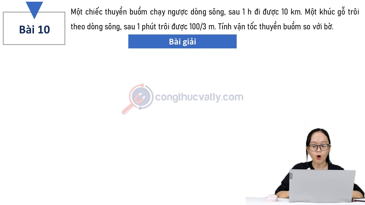 Một chiếc thuyền buồm chạy ngược dòng sông, sau 1 h đi được 10 km.