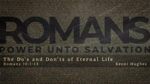 The Do's and Don'ts of Eternal Life | Romans 10:1-13 | Keoni Hughes