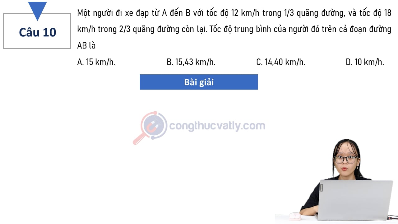 Một người đi xe đạp từ A đến B với tốc độ 12 km/h trong 1/3 quãng đường, và tốc độ 18 km/h trong 2/3 quãng đường còn lại.
