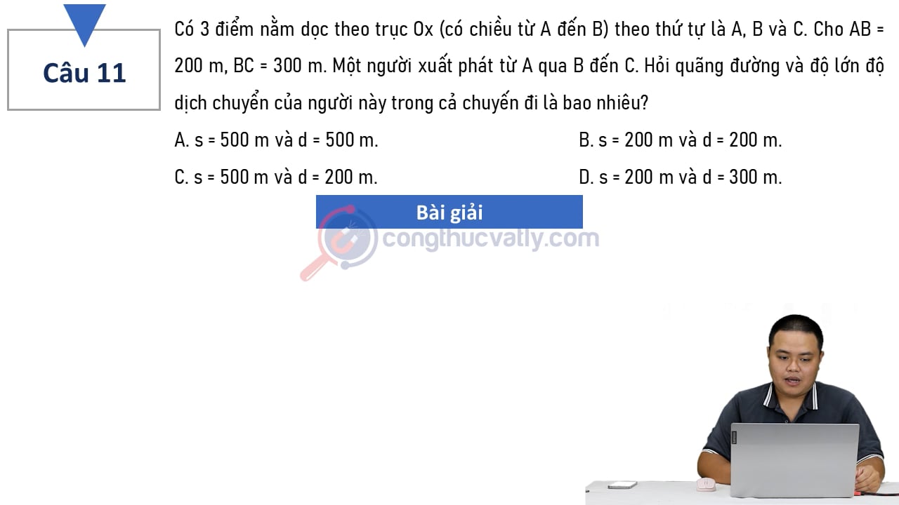 Có 3 điểm nằm dọc theo trục Ox (có chiều từ A đến B) theo thứ tự là A, B và C. Cho AB = 200 m, BC = 300 m. Một người xuất phát từ A qua B đến C.