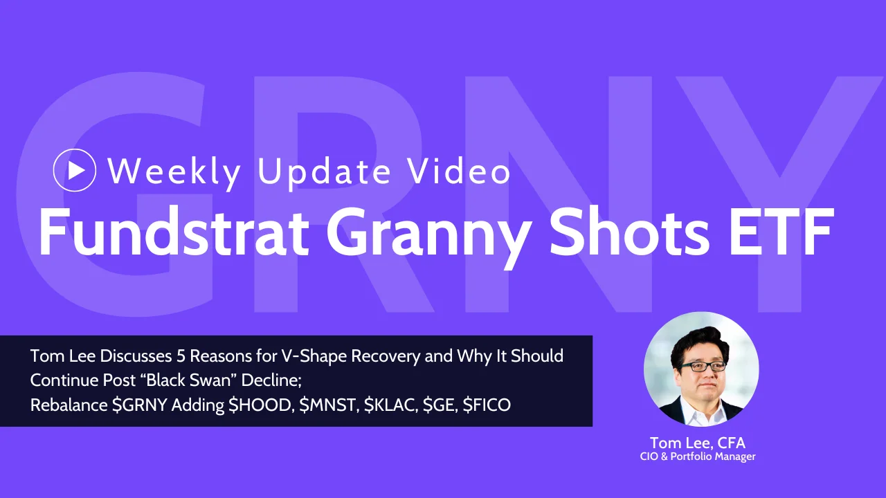 May 15, 2025 - Fundstrat Granny Shots ETF $GRNY Weekly Update