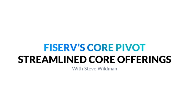 Fiserv's Core Pivot with Steve Wildman
