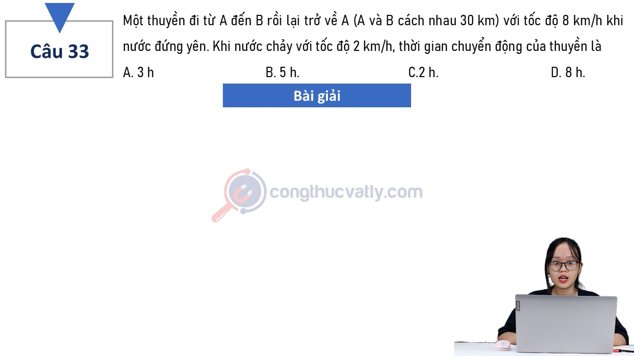 Một thuyền đi từ A đến B rồi lại trở về A (A và B cách nhau 30 km) với tốc độ 8 km/h khi nước đứng yên.