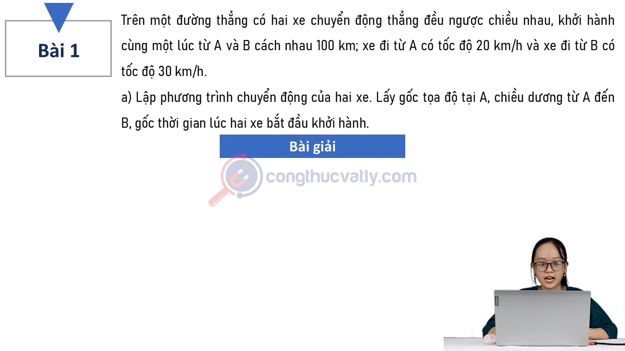 Trên một đường thẳng có hai xe chuyển động thẳng đều ngược chiều nhau, khởi hành cùng một lúc từ A và B cách nhau 100 km; xe đi từ A có tốc độ 20 km/h và xe đi từ B có tốc độ 30 km/h.