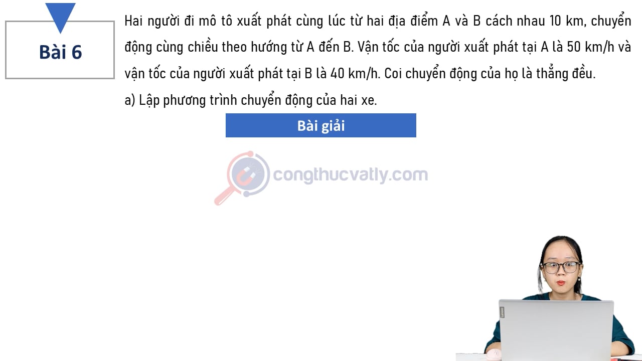 Hai người đi mô tô xuất phát cùng lúc từ hai địa điểm A và B cách nhau 10 km, chuyển động cùng chiều theo hướng từ A đến B.