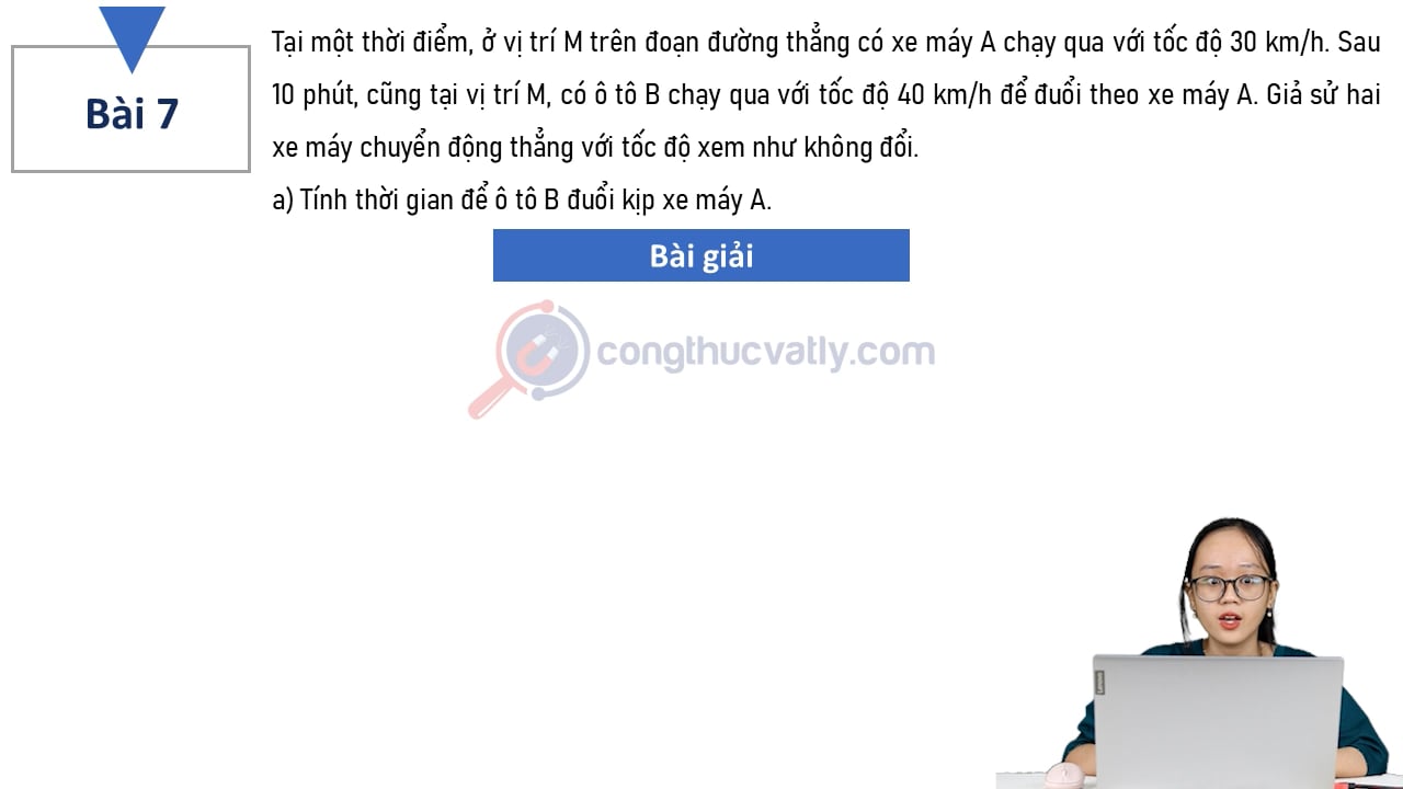 Tại một thời điểm, ở vị trí M trên đoạn đường thẳng có xe máy A chạy qua với tốc độ 30 km/h. Sau 10 phút, cũng tại vị trí M, có ô tô B chạy qua với tốc độ 40 km/h để đuổi theo xe máy A.