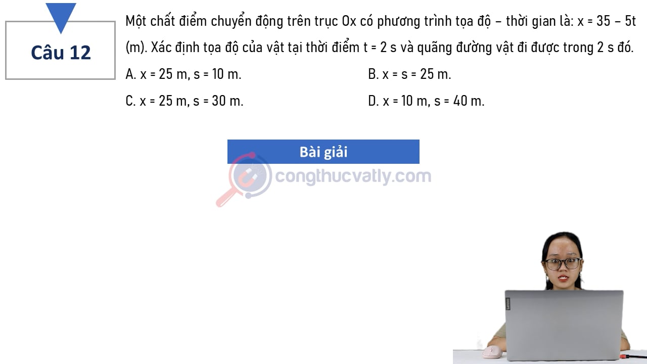 Một chất điểm chuyển động trên trục Ox có phương trình tọa độ - thời gian là: x = 35 - 5t (m). Xác định tọa độ của vật tại thời điểm t=2s và quãng đường vật đi được trong 2s đó?