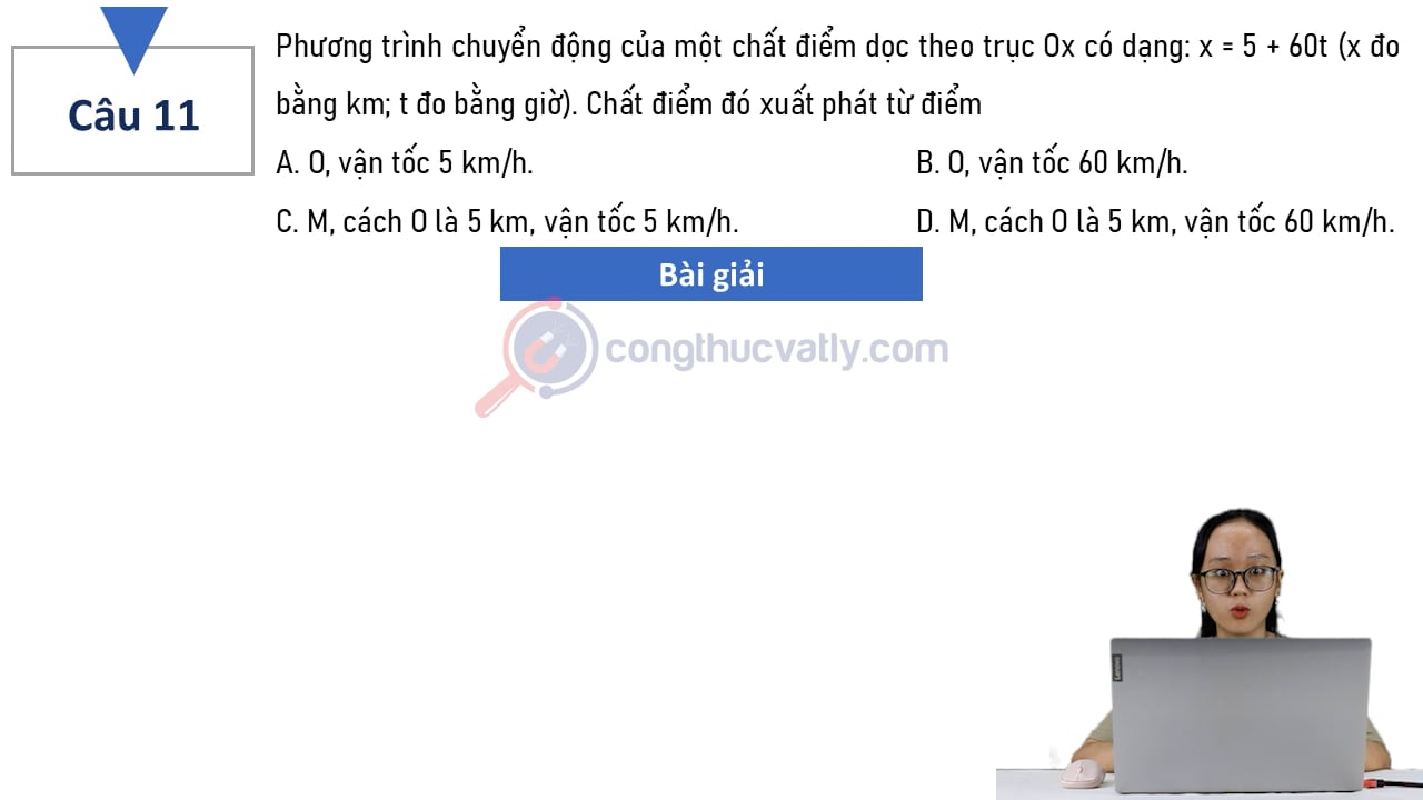 Phương trình chuyển động của một chất điểm dọc theo trục Ox có dạng: x = 5 + 60t (x đo bằng km; t đo bằng giờ).