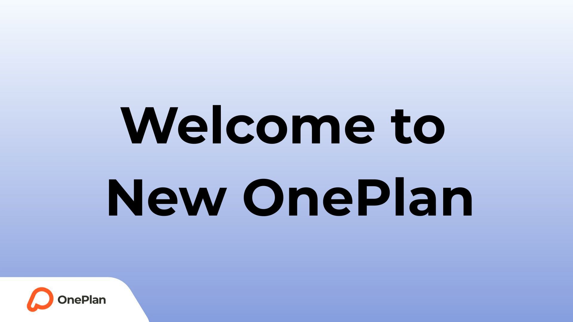 Welcome to New OnePlan