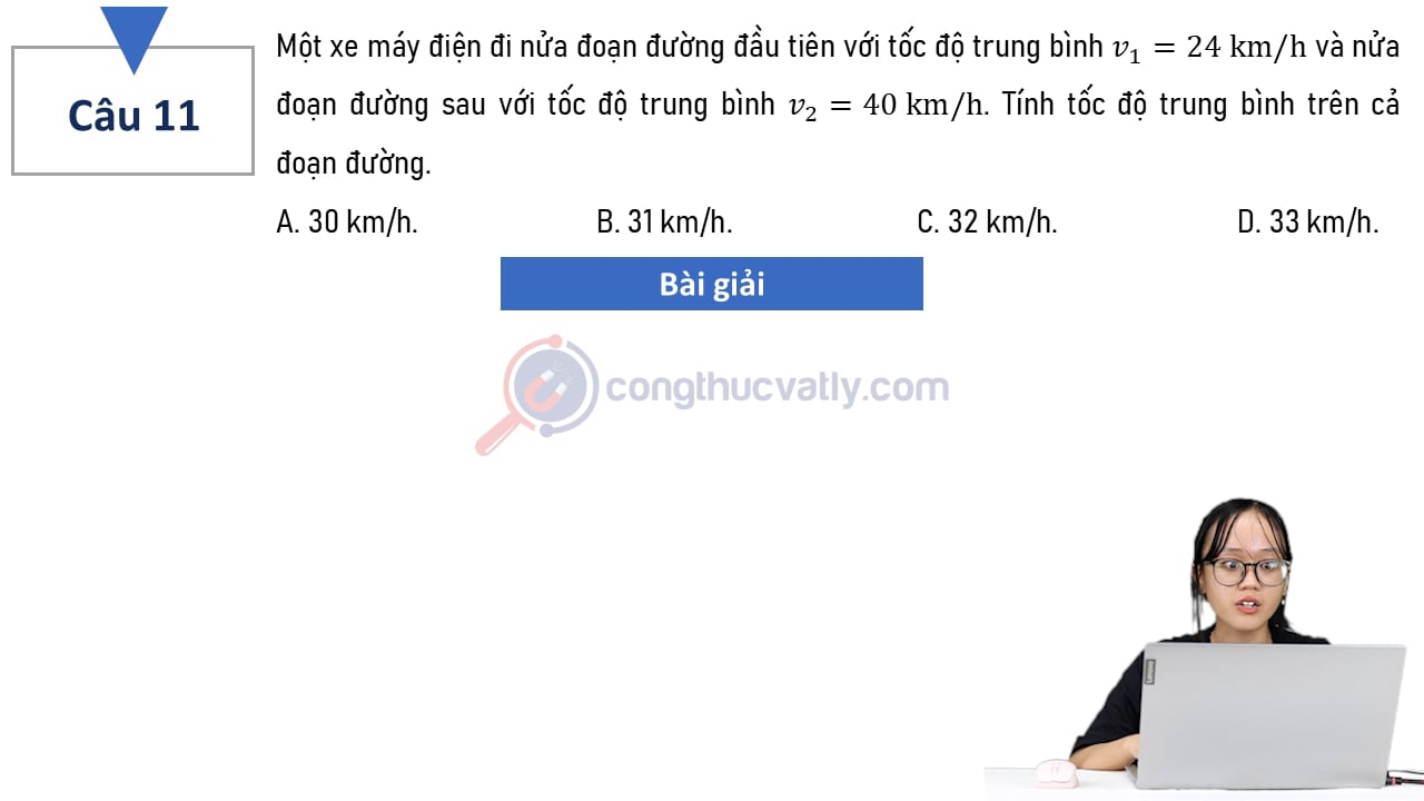 Một xe máy điện đi nửa đoạn đường đầu tiên với tốc độ trung bình v1 = 24 km/h và nửa đoạn đường sau với tốc độ trung bình v2 = 40 km/h.