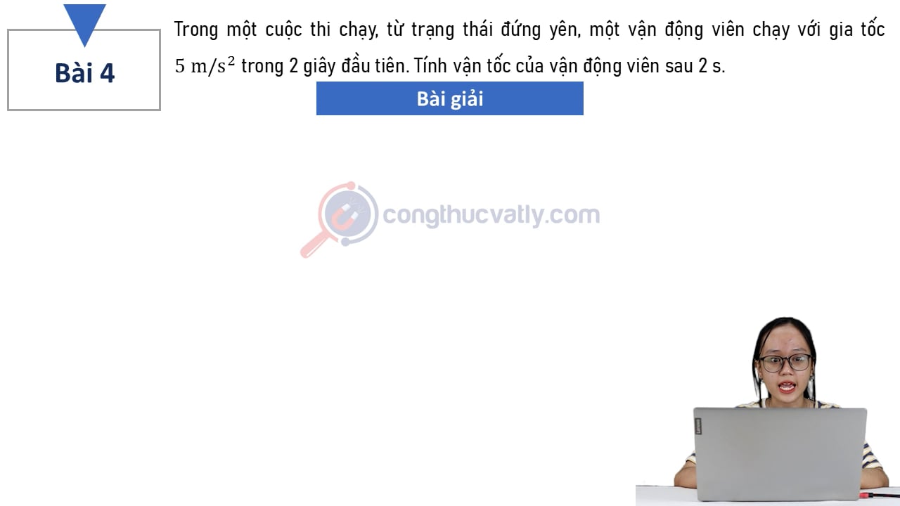 Trong một cuộc thi chạy, từ trạng thái đứng yên, một vận động viên chạy với gia tốc 5 m/s^2 trong 2 giây đầu tiên. Tính vận tốc của vận động viên sau 2 s.