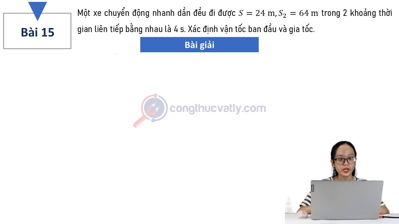 Một xe chuyển động thẳng nhanh dần đều đi được S = 24 m, S2 = 64 m trong 2 khoảng thời gian liên tiếp bằng nhau là 4 s.