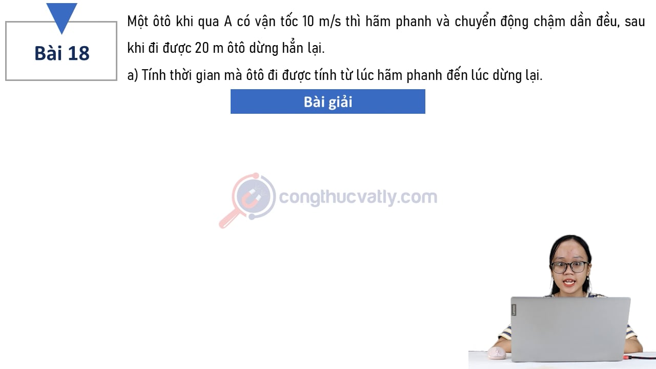 Một ôtô khi qua A có vận tốc 10 m/s thì hãm phanh và chuyển động chậm dần đều, sau khi đi được 20 m ôtô dừng hẳn lại.