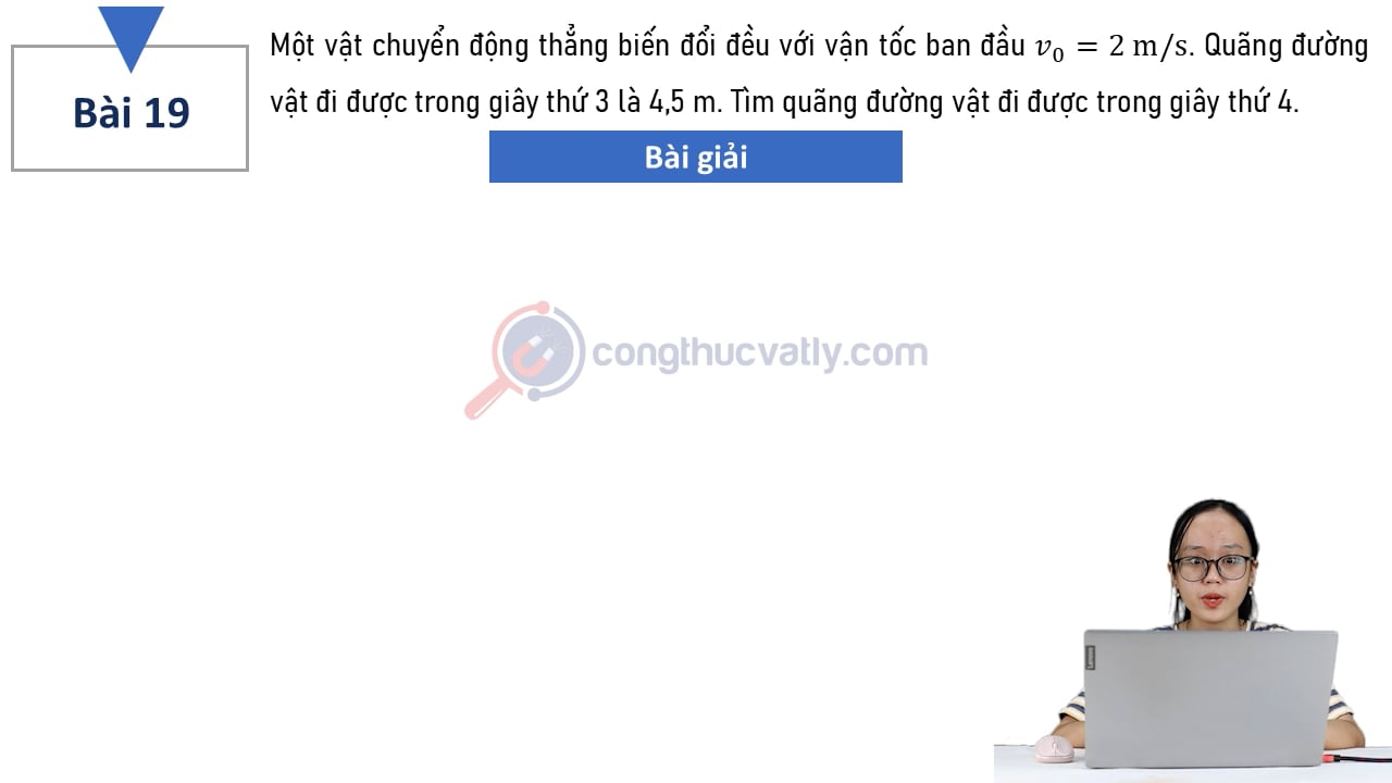 Một vật chuyển động thẳng biến đổi đều với vận tốc ban đầu v0 = 2 m/s. Quãng đường vật đi được trong giây thứ 3 là 4,5 m.