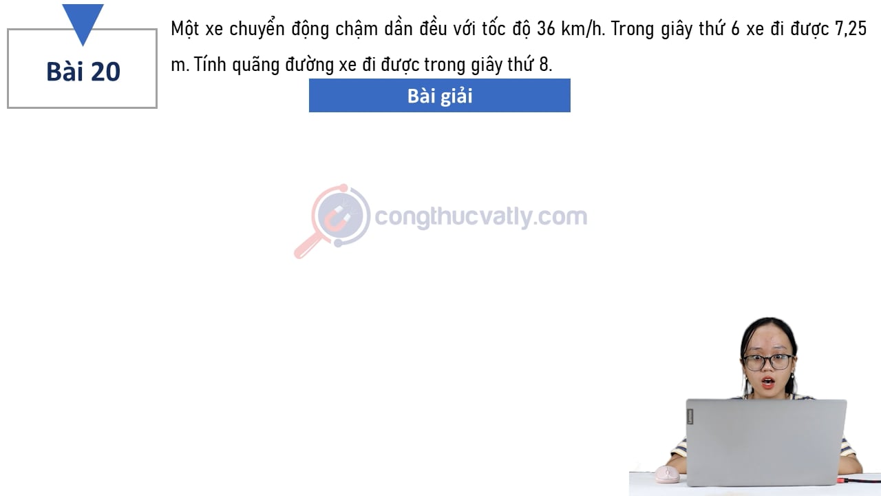 Một xe chuyển động chậm dần đều với tốc độ 36 km/h. Tính quãng đường xe đi được trong giây thứ 8.