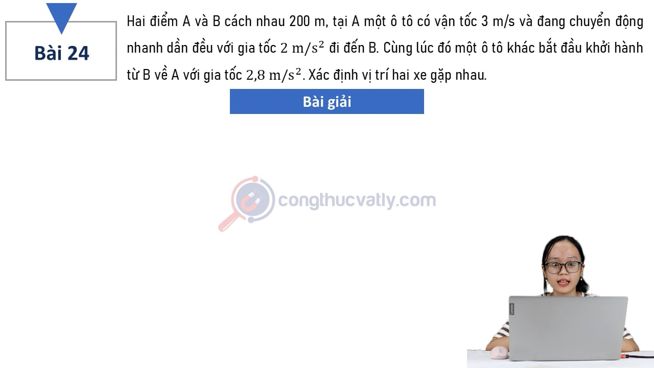Hai điểm A và B cách nhau 200 m, tại A một ô tô có vận tốc 3 m/s và đang chuyển động nhanh dần đều với gia tốc 2 m/s^2 đi đến B.