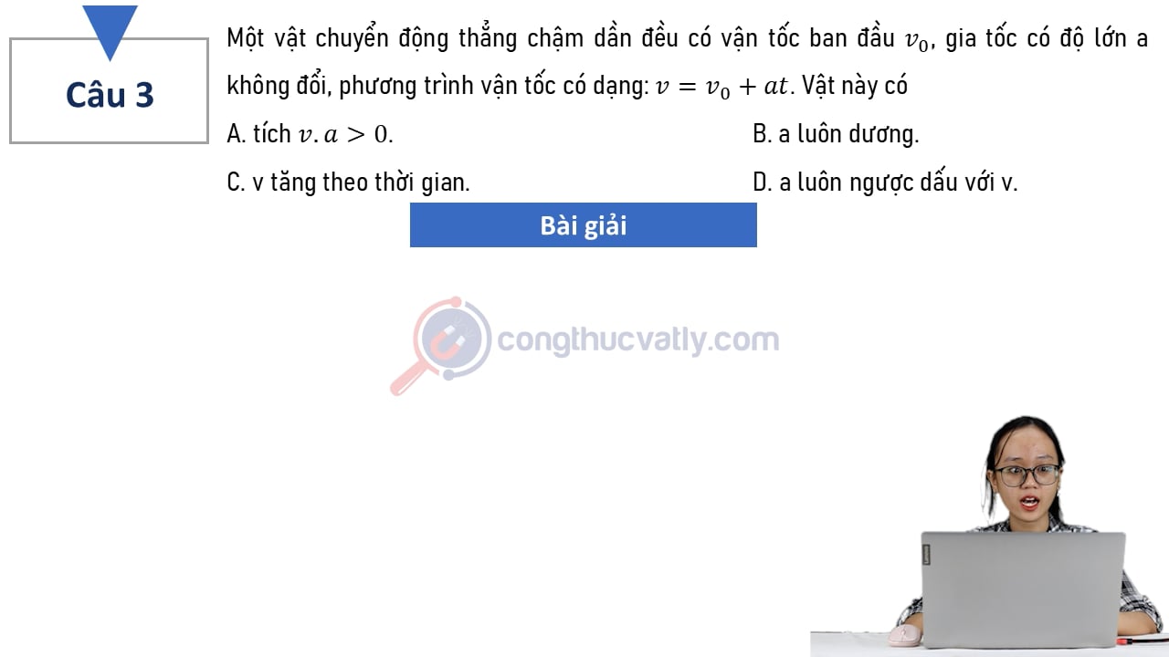 Một vật chuyển động thẳng chậm dần đều có vận tốc ban đầu v0, gia tốc có độ lớn a không đổi, phương trình vận tốc có dạng: v = v0 + at.