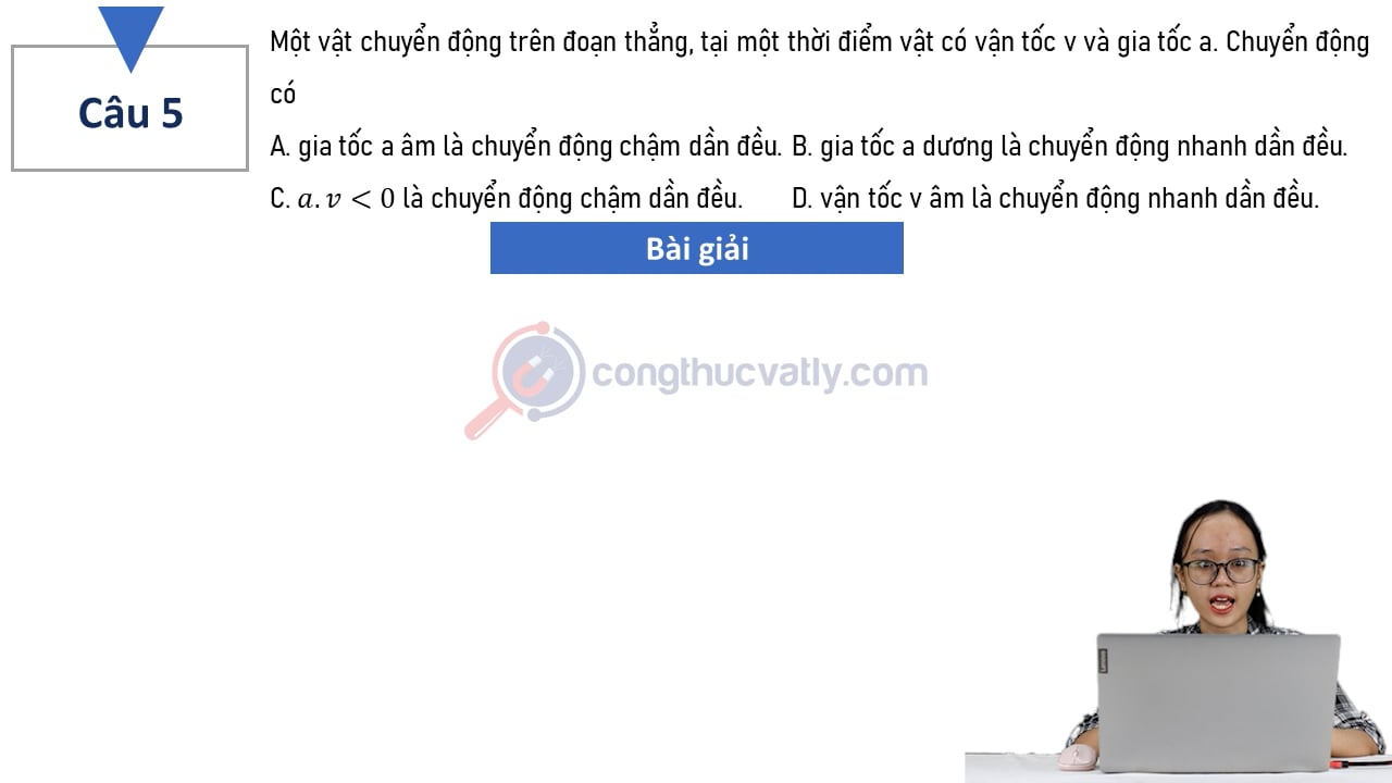 Một vật chuyển động trên đoạn thẳng, tại một thời điểm vật có vận tốc v và gia tốc a.