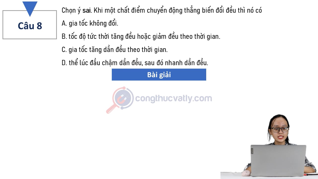 Chọn ý sai. Khi một chất điểm chuyển động thẳng biến đổi đều thì nó có