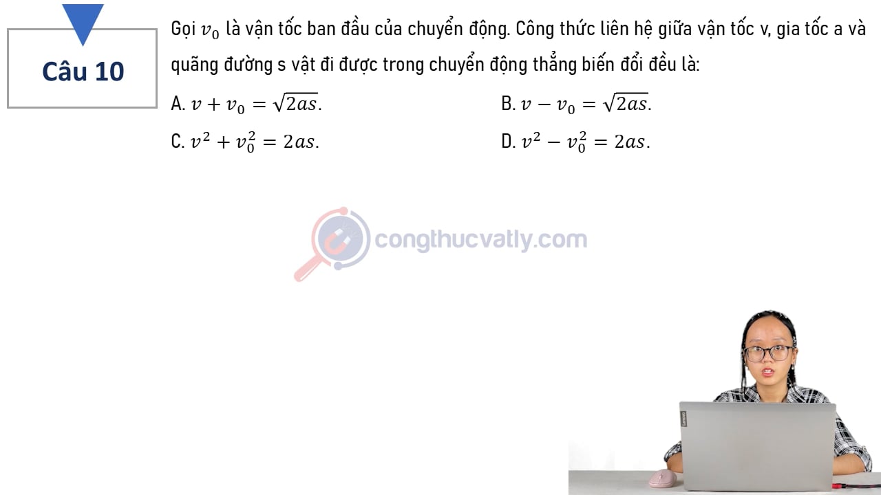 Gọi v0 là vận tốc ban đầu của chuyển động. Công thức liên hệ giữa vận tốc v, gia tốc a và quãng đường s là?