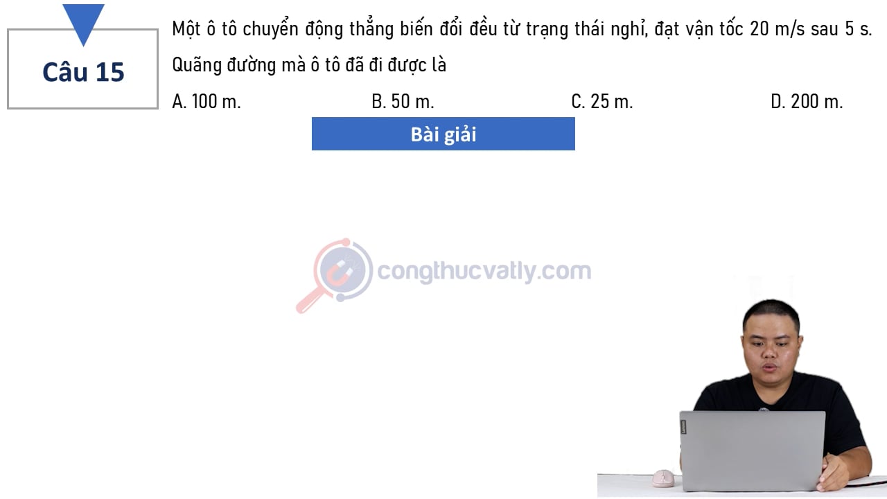 Một ô tô chuyển động thẳng biến đổi đều từ trạng thái nghỉ, đạt vận tốc 20 m/s sau 5 s.