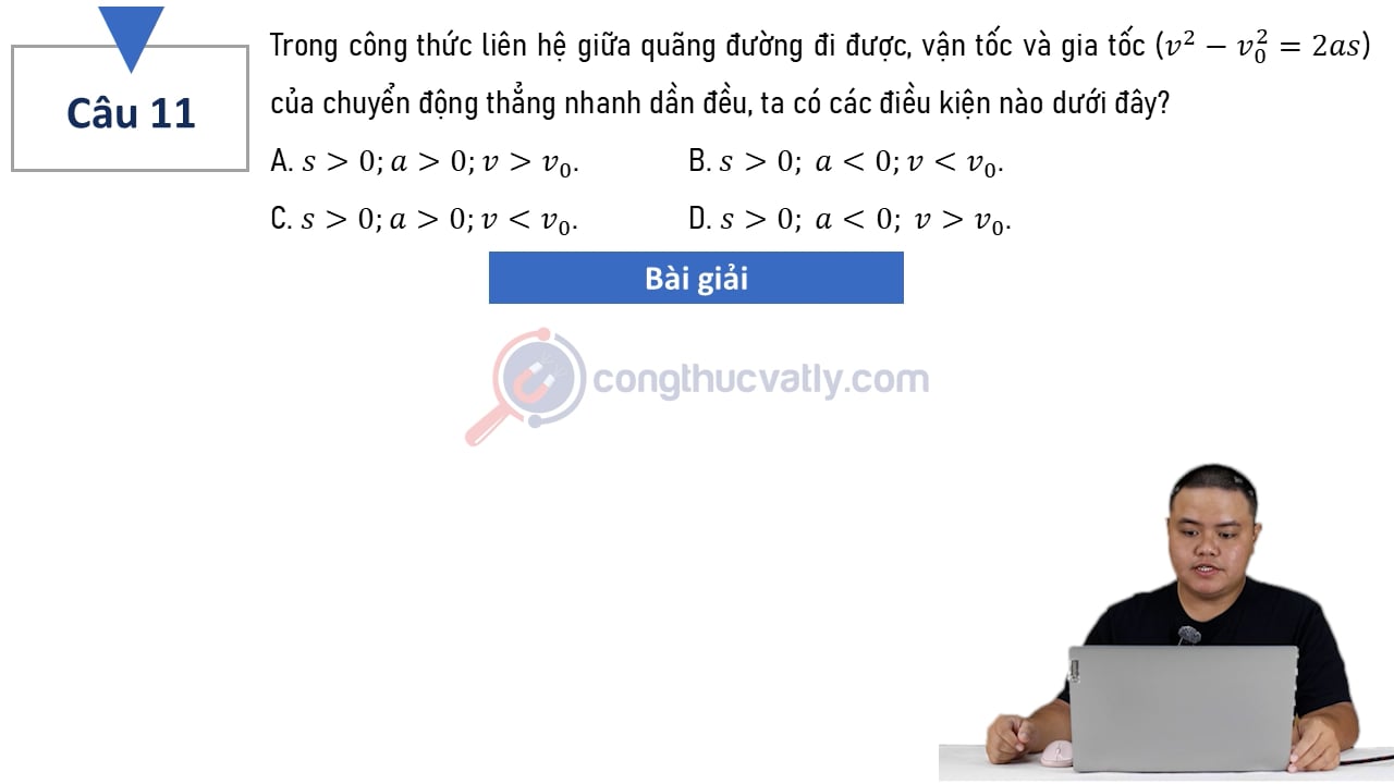 Trong công thức liên hệ giữa quãng đường đi được, vận tốc và gia tốc (v^2 - v0^2 = 2as) của chuyển động thẳng nhanh dần đều, ta có các điều kiện nào dưới đây?