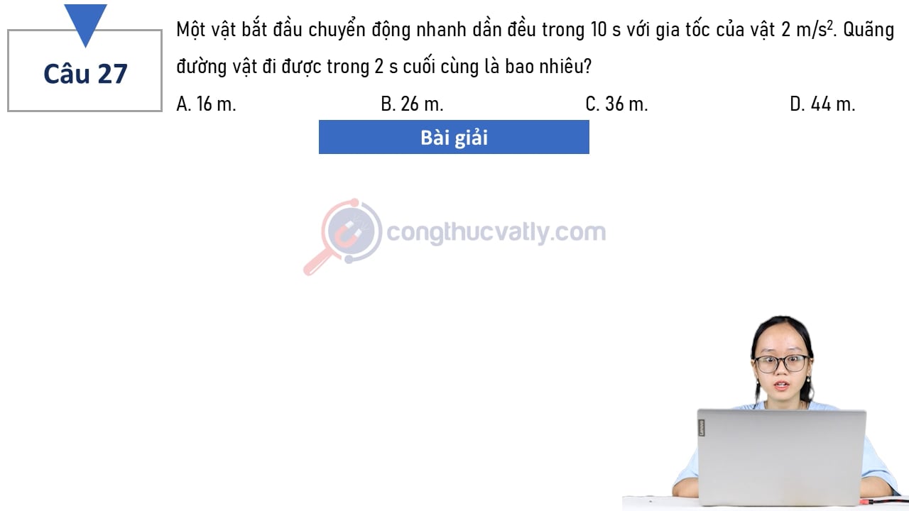 Một vật bắt đầu chuyển động nhanh dần đều trong 10 s với gia tốc của vật 2 m/s^2.