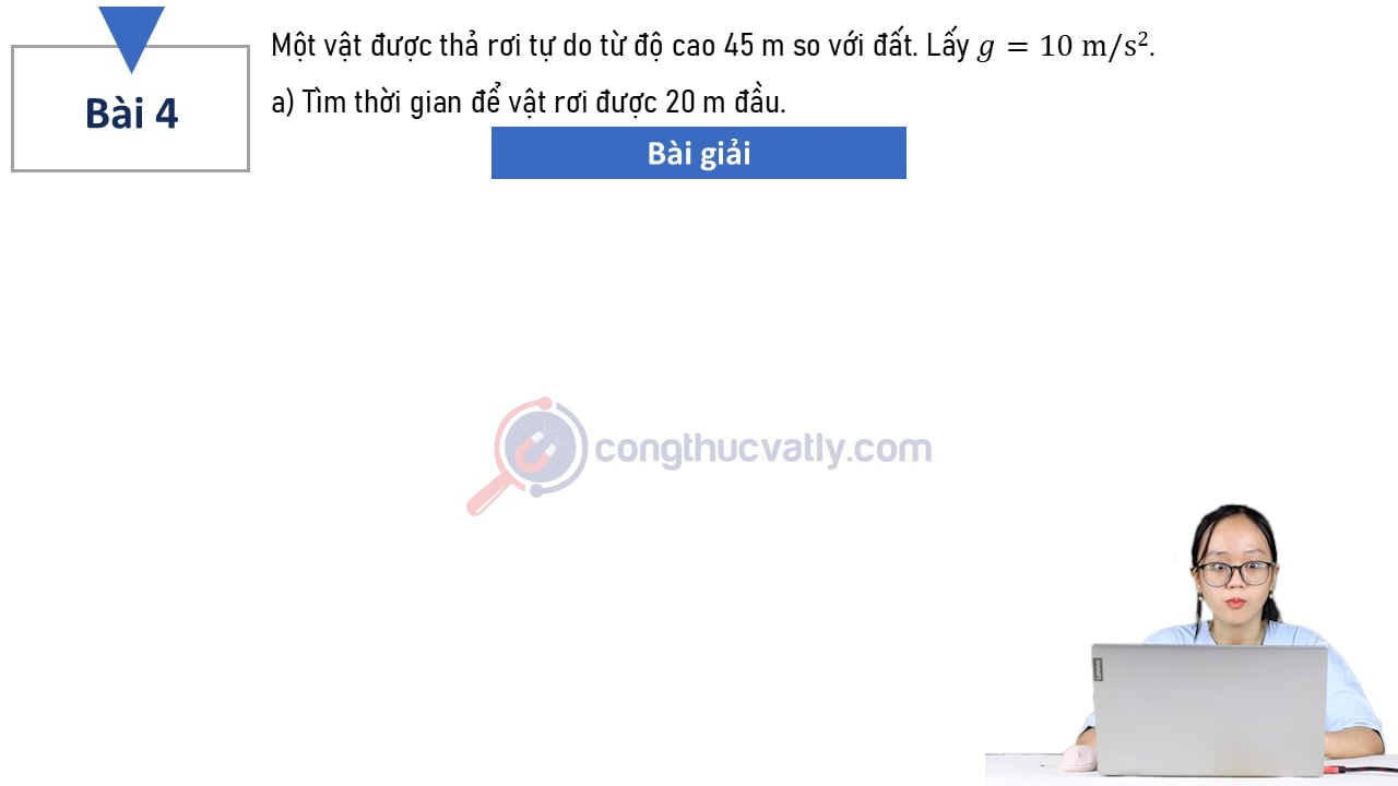 Một vật được thả rơi tự do từ độ cao 45 m so với đất. Tìm thời gian để vật rơi được 20 m đầu.