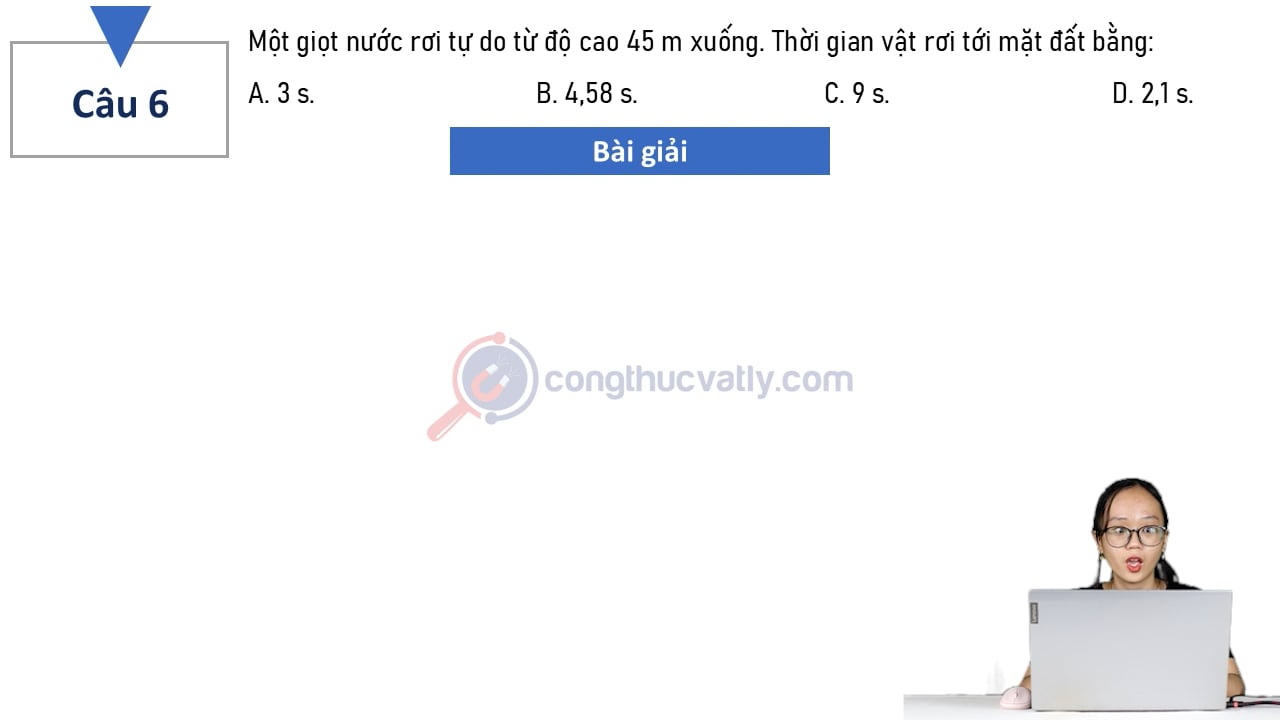 Một giọt nước rơi tự do từ độ cao 45 m xuống. Thời gian vật rơi tới mặt đất bằng bao nhiêu?