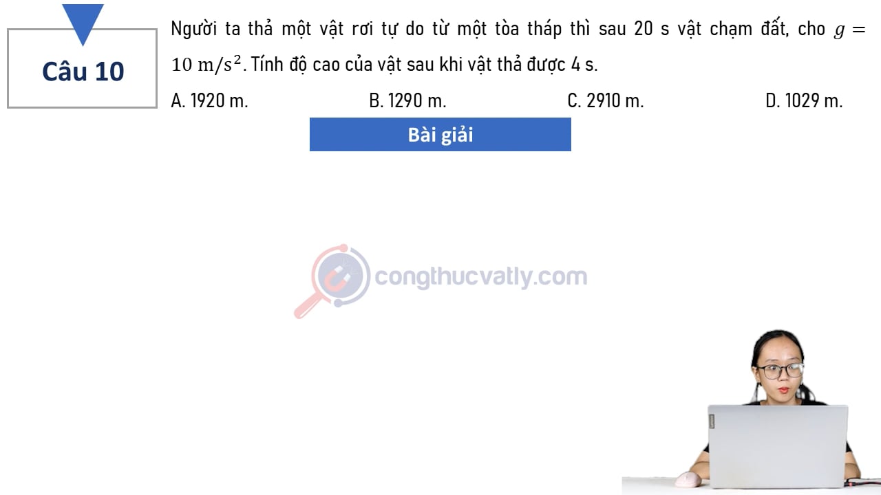 Người ta thả một vật rơi tự do từ một tòa tháp thì sau 20 s vật chạm đất, cho g = 10 m/s^2. Độ cao của vật sau khi thả được 4 s là