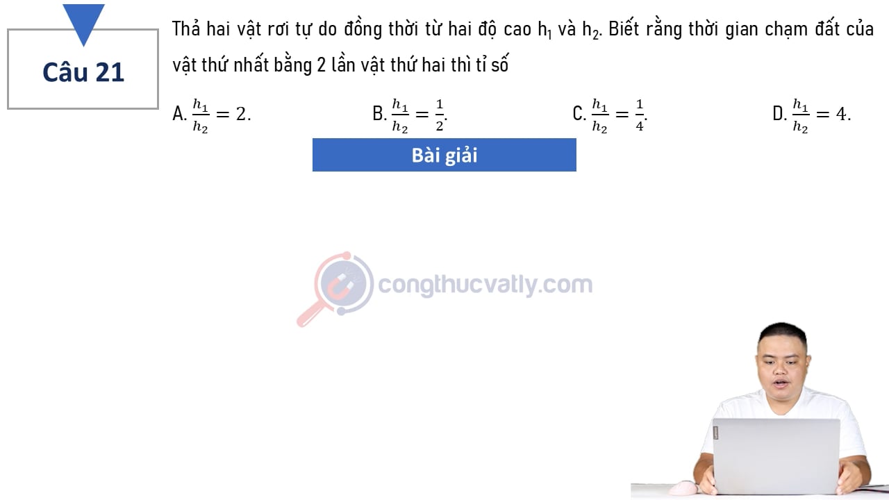 Thả hai vật rơi tự do đồng thời từ hai độ cao h1 và h2.