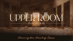 5/25/2025 - Upper Room Discourse - A New Relationship In Christ