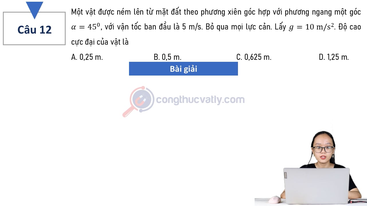 Một vật được ném lên từ mặt đất theo phương xiên góc hợp với phương ngang một góc alpha = 45 độ, với vận tốc ban đầu là 5 m/s.