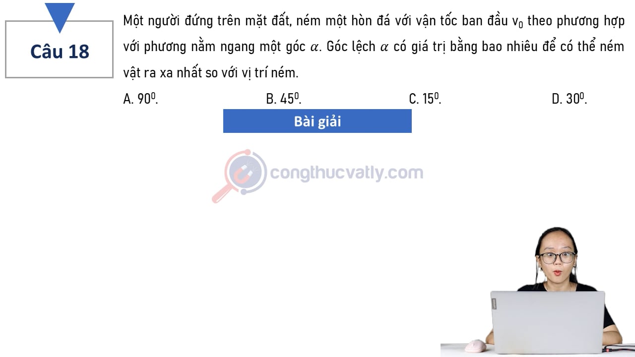 Một người đứng trên mặt đất, ném một hòn đá với vận tốc ban đầu v0 theo phương hợp với phương nằm ngang một góc alpha.