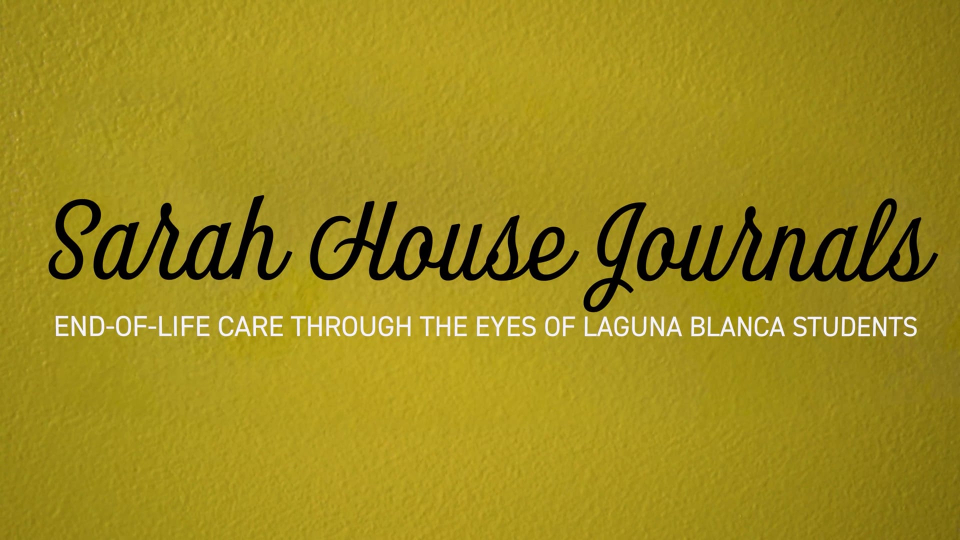SARAH HOUSE JOURNALS:  End of Life Care Through the Eyes of Laguna Blanca Students