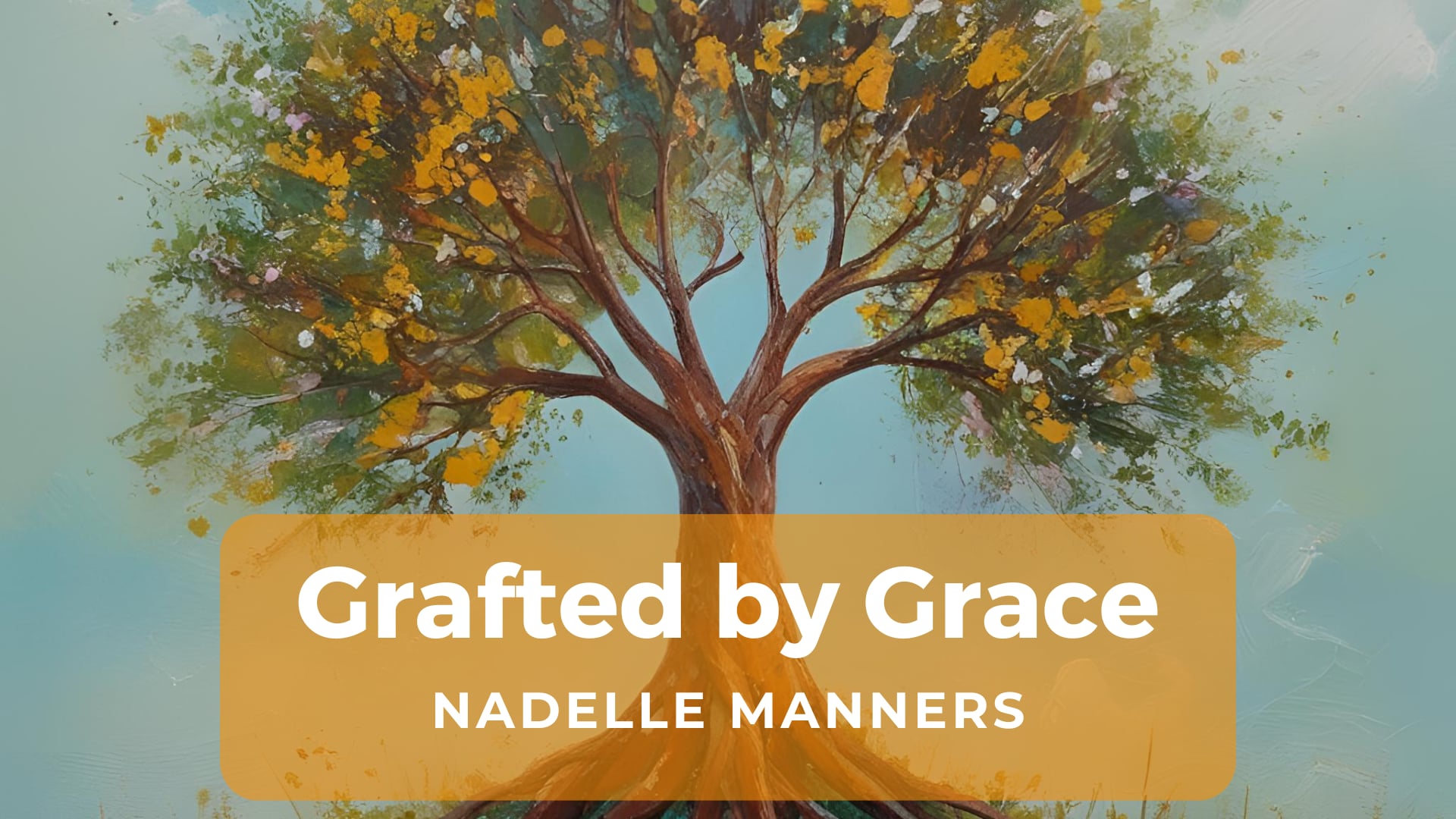 'Grafted by Grace' // (Nadelle Manners)