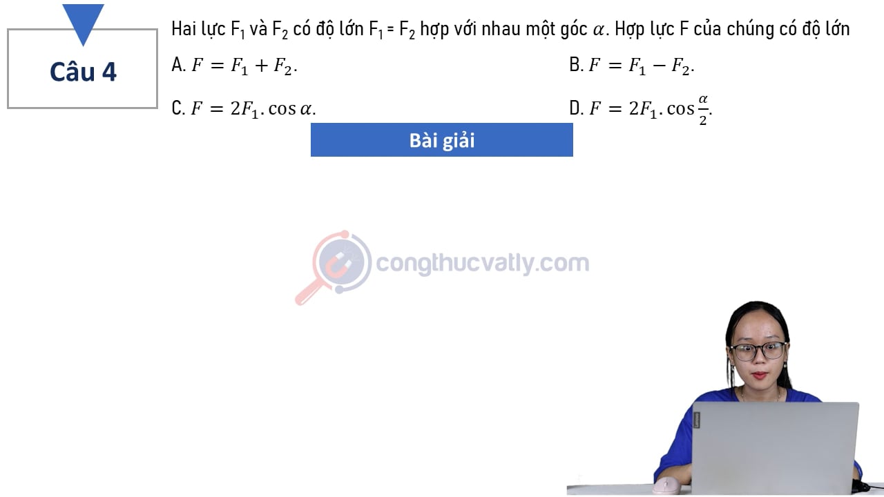 Hai lực F1 và F2 có độ lớn F1 = F2 hợp với nhau một góc alpha. Hợp lực F của chúng có độ lớn