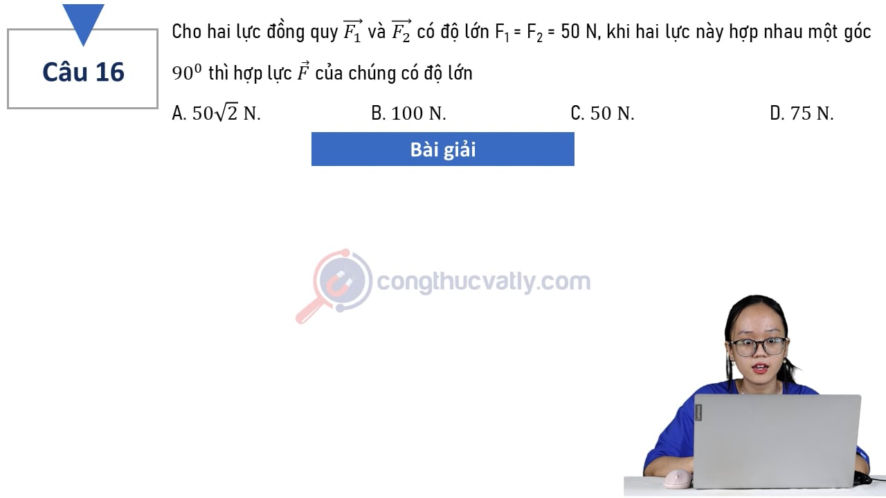 Cho hai lực đồng quy vectơ F1 và vectơ F2 có độ lớn F1 = F2 = 50 N