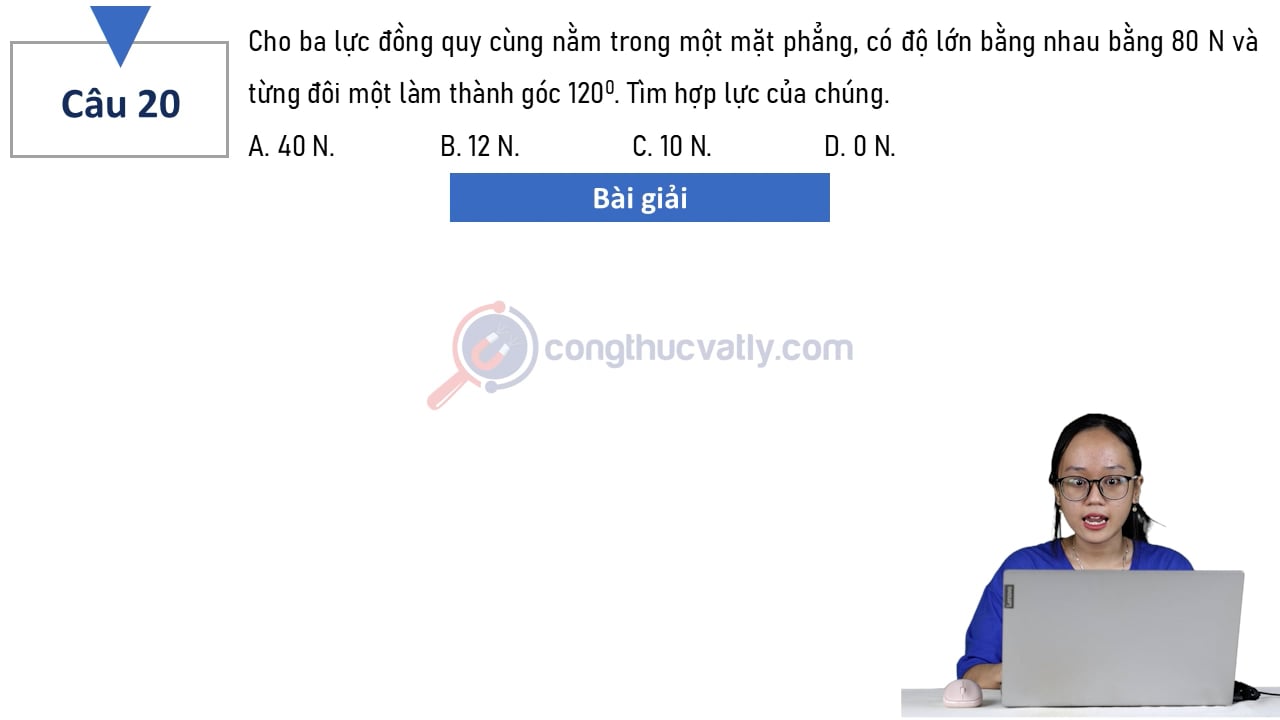 Cho ba lực đồng quy cùng nằm trong một mặt phẳng, có độ lớn bằng nhau bằng 80 N và từng đôi một làm thành góc 120 độ.