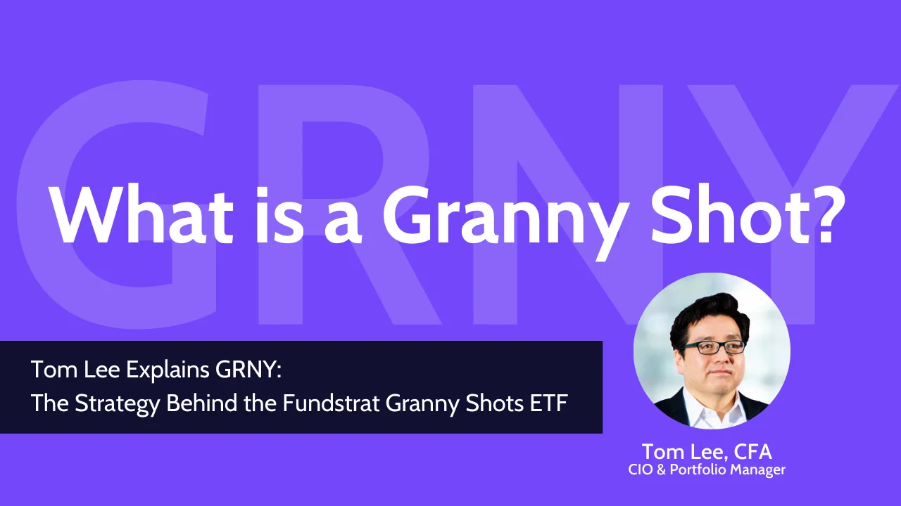 Tom Lee Explains GRNY: The Strategy Behind Fundstrat Capital’s ‘Granny  Shots’ ETF