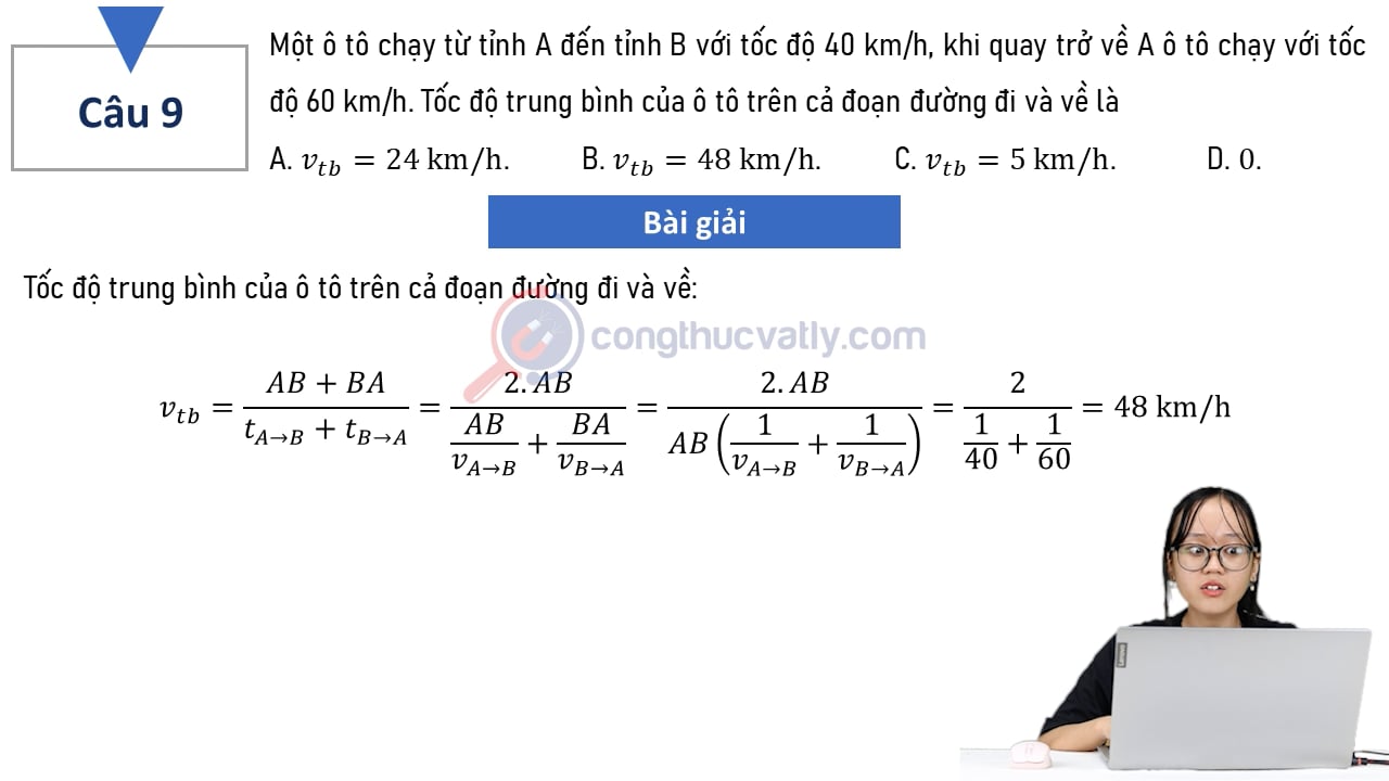 Một ô tô chạy từ tỉnh A đến tỉnh B với tốc độ 40 km/h, khi quay trở về A ô tô chạy với tốc độ 60 km/h.