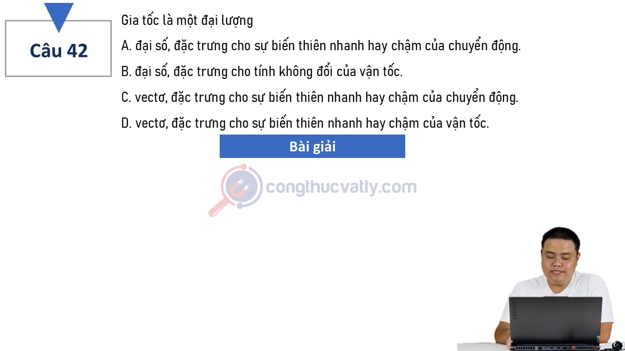 Gia tốc là một đại lượng như thế nào? Chọn phát biểu đúng.