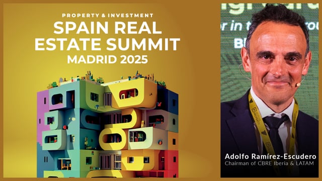 ADOLFO RAMÍREZ-ESCUDERO - CBRE SPAIN | SPAIN REAL ESTATE SUMMIT