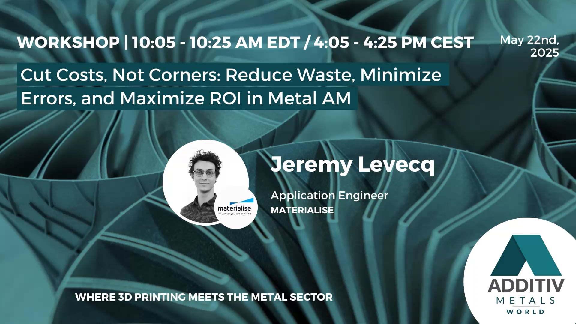 Workshop 1 - Cut Costs, Not Corners- Reduce Waste, Minimize Errors, and Maximize ROI in Metal AM