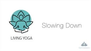 Living Yoga - Slowing Down